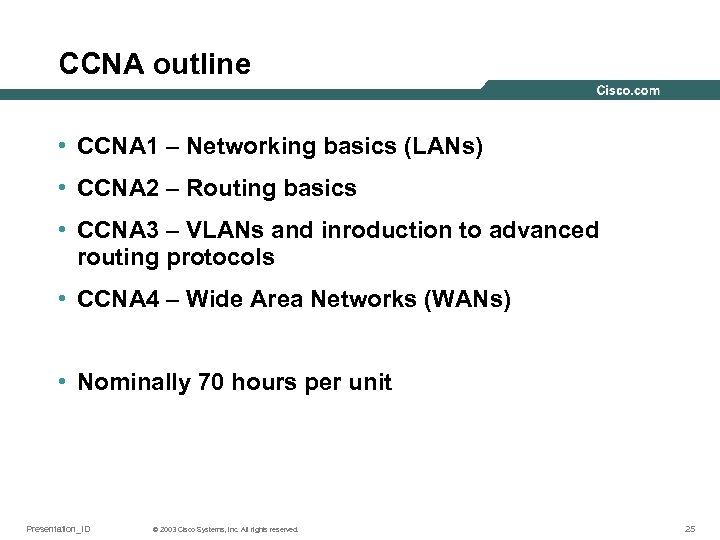 CCNA outline • CCNA 1 – Networking basics (LANs) • CCNA 2 – Routing
