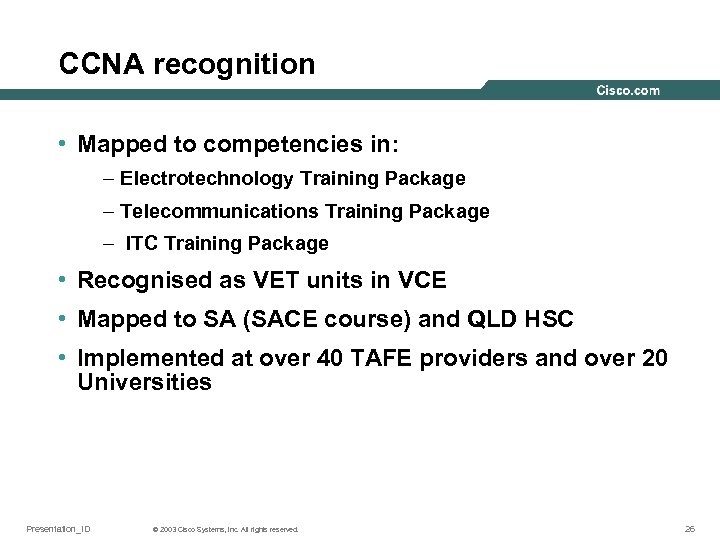 CCNA recognition • Mapped to competencies in: – Electrotechnology Training Package – Telecommunications Training