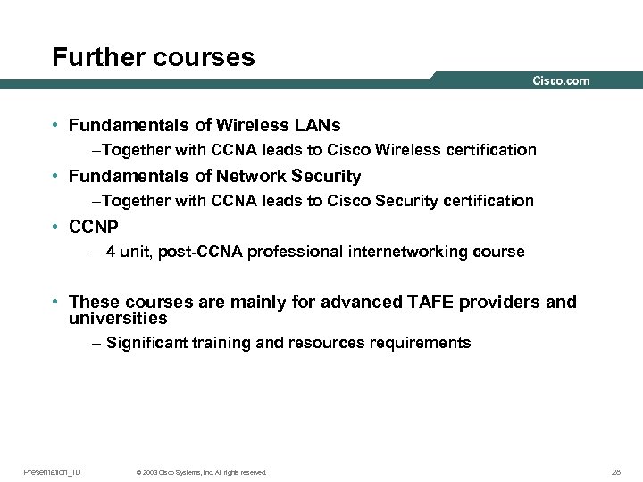 Further courses • Fundamentals of Wireless LANs –Together with CCNA leads to Cisco Wireless