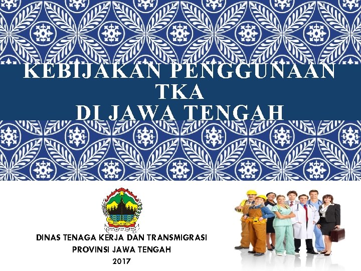 KEBIJAKAN PENGGUNAAN TKA DI JAWA TENGAH DINAS TENAGA KERJA DAN TRANSMIGRASI PROVINSI JAWA TENGAH