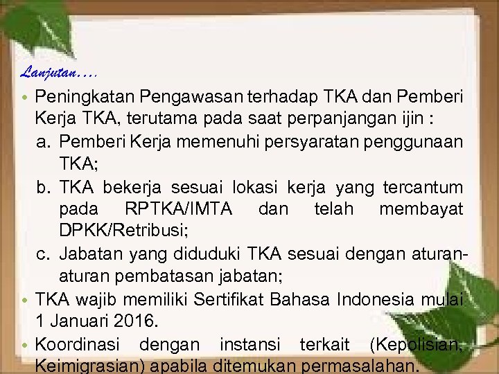 Lanjutan…. • Peningkatan Pengawasan terhadap TKA dan Pemberi Kerja TKA, terutama pada saat perpanjangan