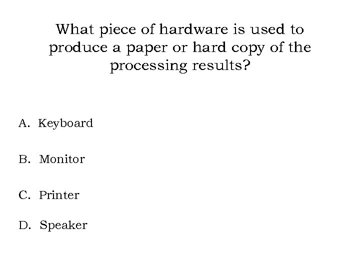What piece of hardware is used to produce a paper or hard copy of