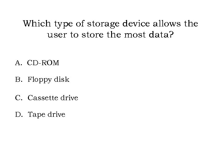 Which type of storage device allows the user to store the most data? A.