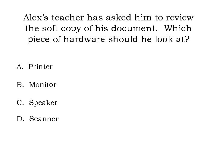 Alex’s teacher has asked him to review the soft copy of his document. Which