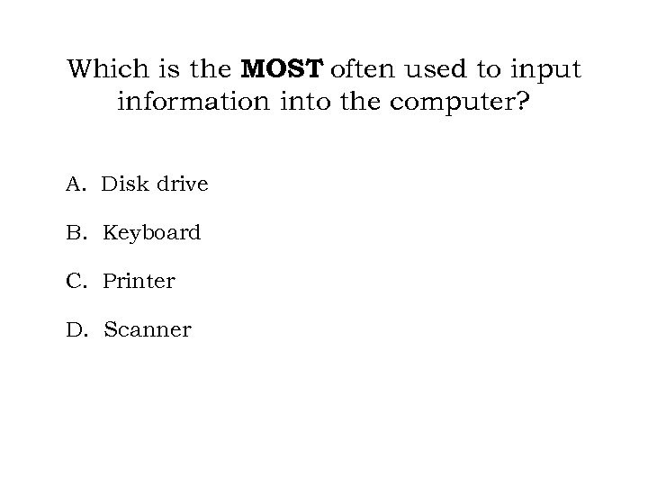 Which is the MOST often used to input information into the computer? A. Disk