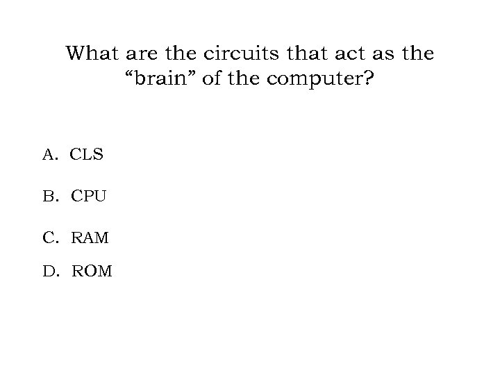 What are the circuits that act as the “brain” of the computer? A. CLS