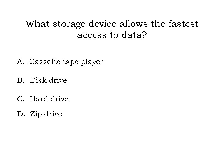 What storage device allows the fastest access to data? A. Cassette tape player B.