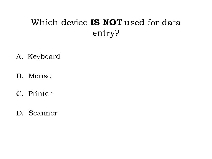 Which device IS NOT used for data entry? A. Keyboard B. Mouse C. Printer