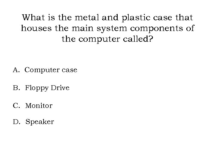 What is the metal and plastic case that houses the main system components of
