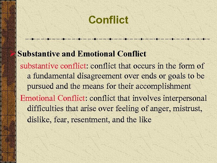 Conflict Ø Substantive and Emotional Conflict substantive conflict: conflict that occurs in the form