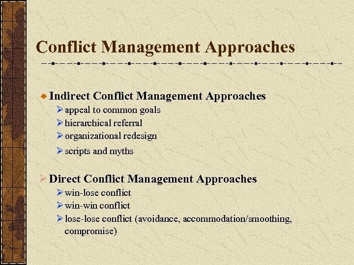 Conflict Management Approaches Indirect Conflict Management Approaches Ø appeal to common goals Ø hierarchical