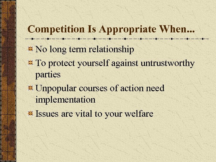 Competition Is Appropriate When. . . No long term relationship To protect yourself against