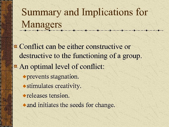 Summary and Implications for Managers Conflict can be either constructive or destructive to the