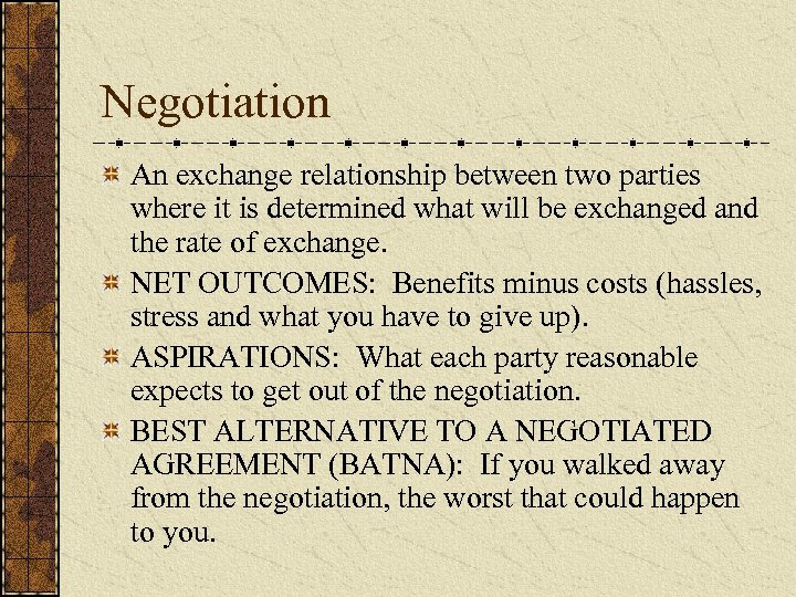 Negotiation An exchange relationship between two parties where it is determined what will be