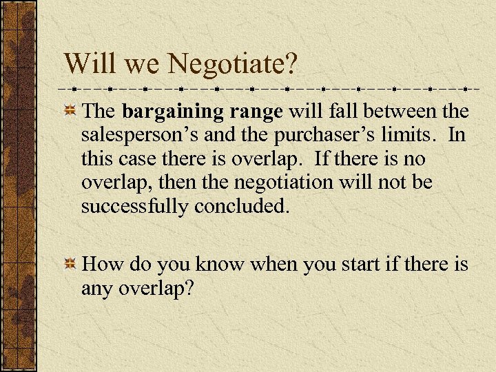 Will we Negotiate? The bargaining range will fall between the salesperson’s and the purchaser’s