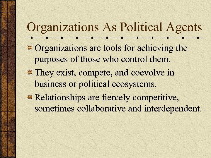 Organizations As Political Agents Organizations are tools for achieving the purposes of those who