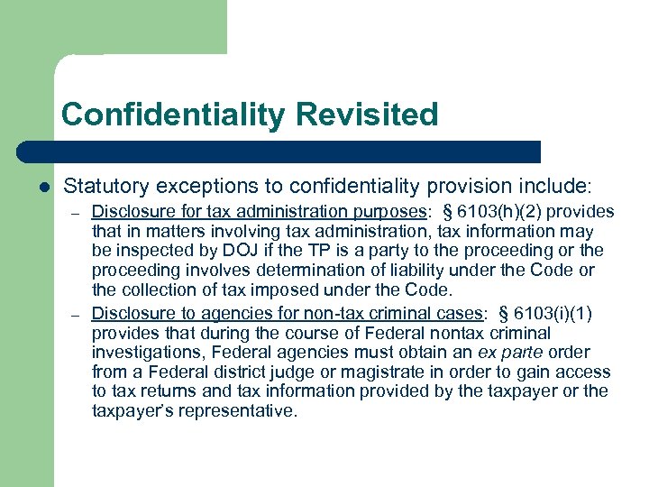 Confidentiality Revisited l Statutory exceptions to confidentiality provision include: – – Disclosure for tax