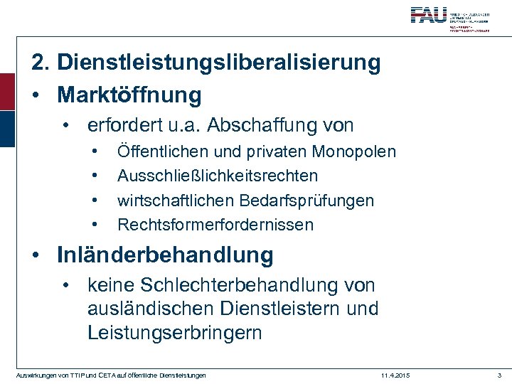 2. Dienstleistungsliberalisierung • Marktöffnung • erfordert u. a. Abschaffung von • • Öffentlichen und