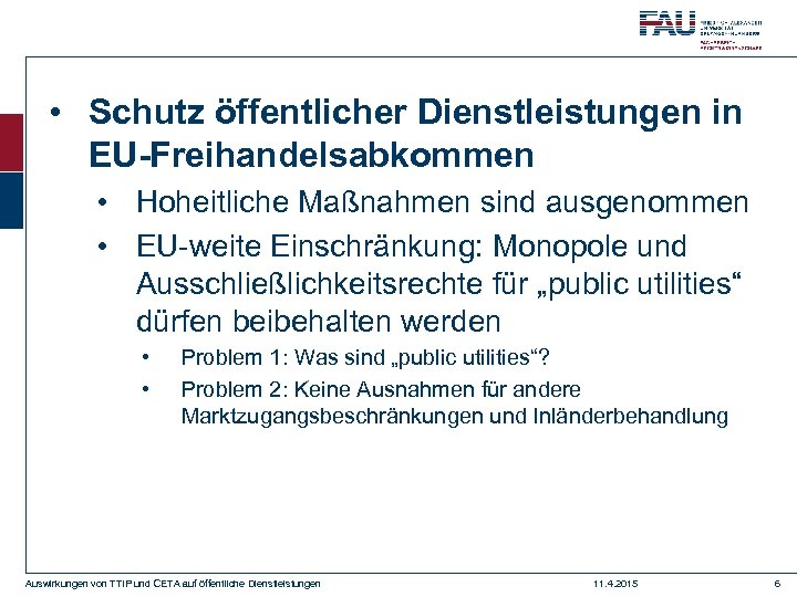  • Schutz öffentlicher Dienstleistungen in EU-Freihandelsabkommen • Hoheitliche Maßnahmen sind ausgenommen • EU-weite
