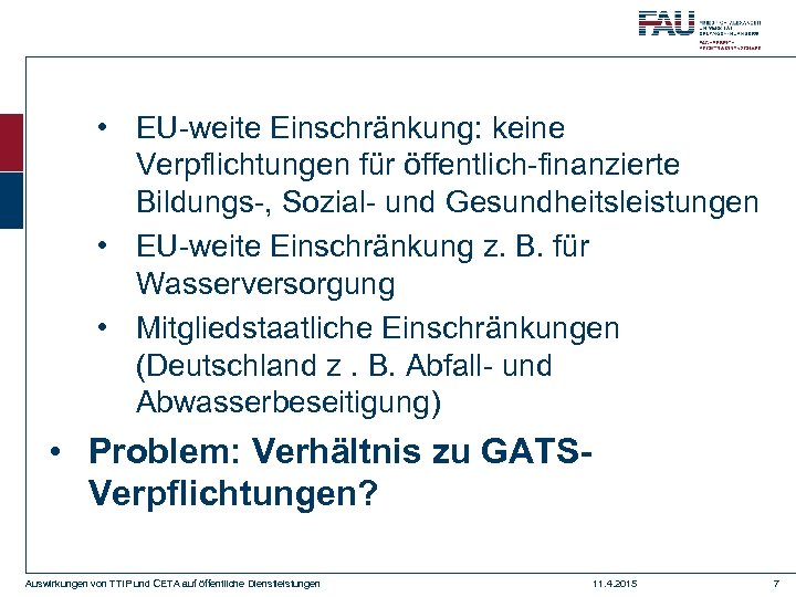  • EU-weite Einschränkung: keine Verpflichtungen für öffentlich-finanzierte Bildungs-, Sozial- und Gesundheitsleistungen • EU-weite