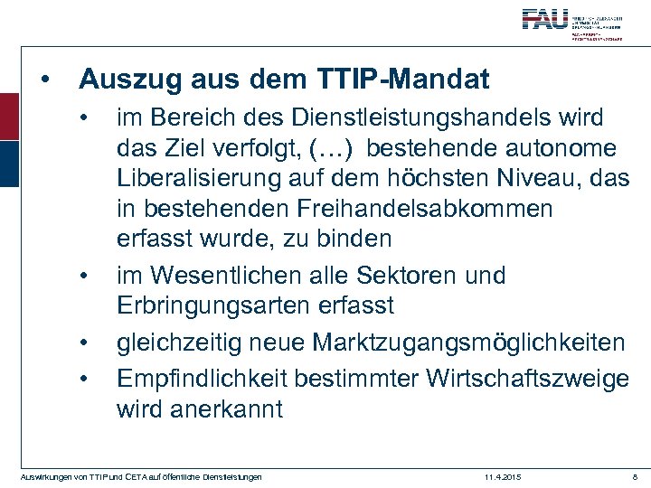  • Auszug aus dem TTIP-Mandat • • im Bereich des Dienstleistungshandels wird das