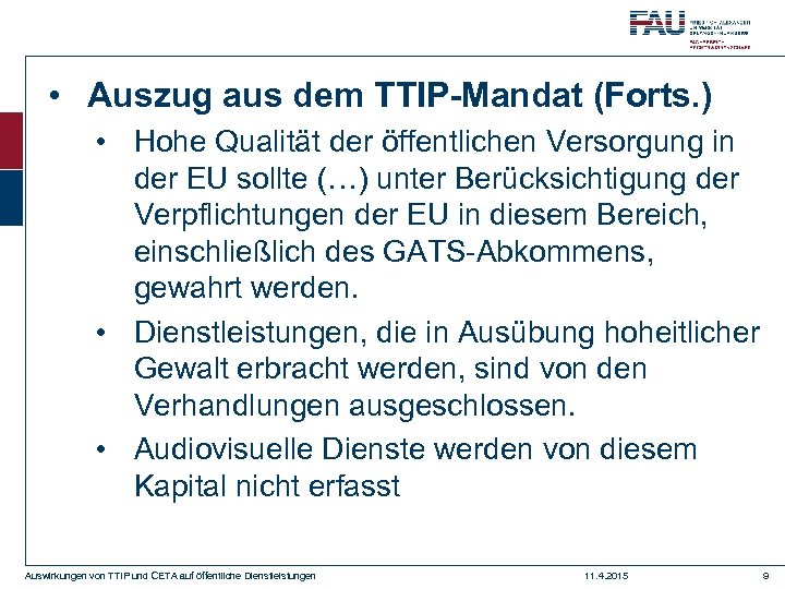  • Auszug aus dem TTIP-Mandat (Forts. ) • Hohe Qualität der öffentlichen Versorgung