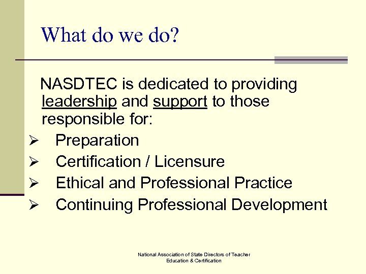What do we do? NASDTEC is dedicated to providing leadership and support to those