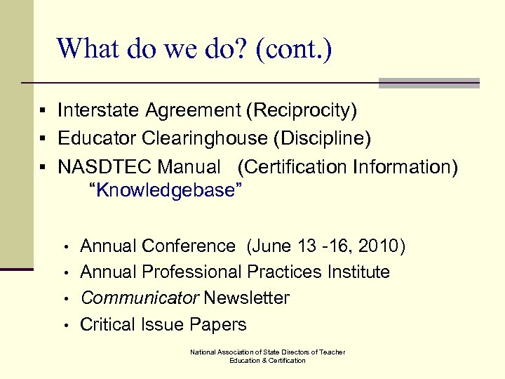 What do we do? (cont. ) § Interstate Agreement (Reciprocity) § Educator Clearinghouse (Discipline)