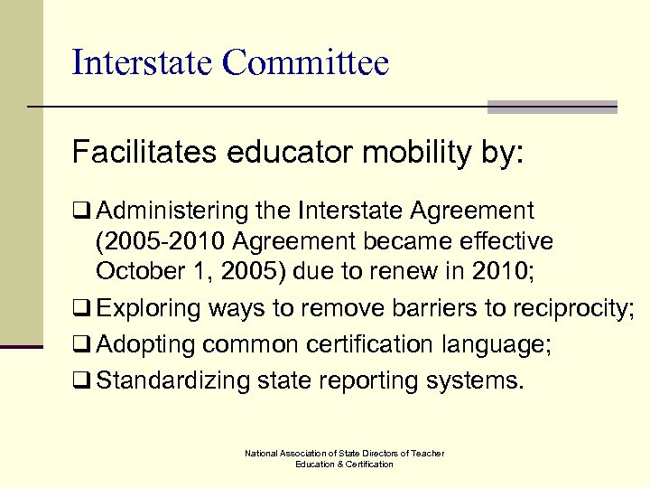Interstate Committee Facilitates educator mobility by: q Administering the Interstate Agreement (2005 -2010 Agreement