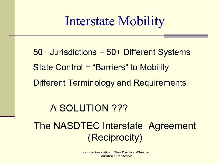 Interstate Mobility 50+ Jurisdictions = 50+ Different Systems State Control = “Barriers” to Mobility