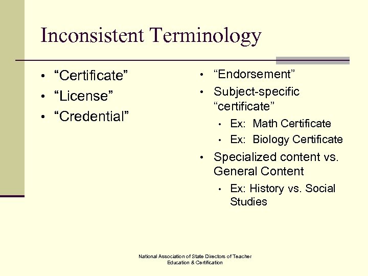 Inconsistent Terminology • “Certificate” • “Endorsement” • “License” • Subject-specific • “Credential” “certificate” •