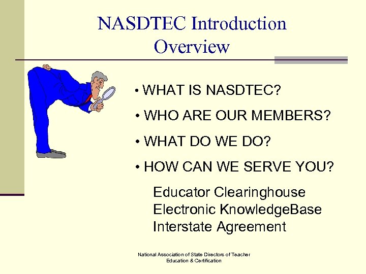 NASDTEC Introduction Overview • WHAT IS NASDTEC? • WHO ARE OUR MEMBERS? • WHAT