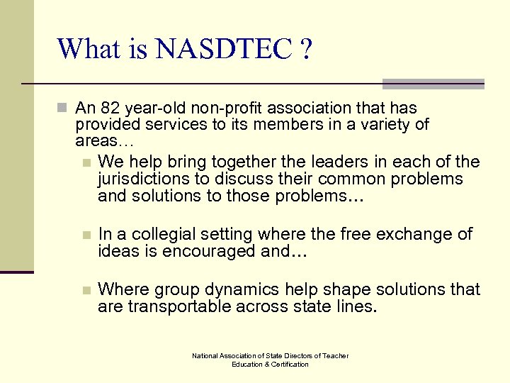 What is NASDTEC ? n An 82 year-old non-profit association that has provided services
