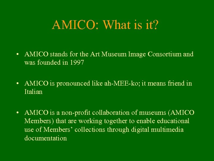 AMICO: What is it? • AMICO stands for the Art Museum Image Consortium and