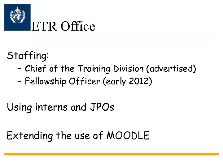 ETR Office Staffing: – Chief of the Training Division (advertised) – Fellowship Officer (early