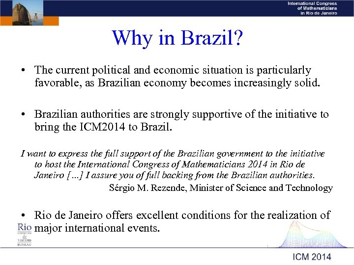 Why in Brazil? • The current political and economic situation is particularly favorable, as