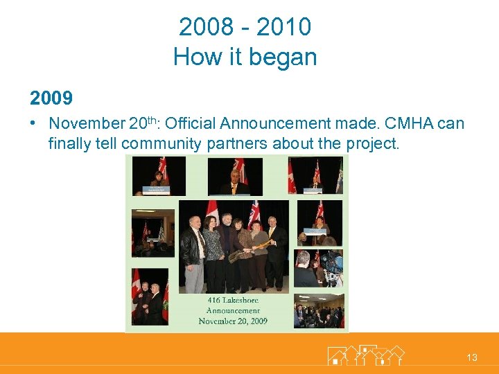 2008 - 2010 How it began 2009 • November 20 th: Official Announcement made.
