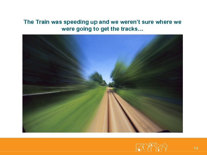 The Train was speeding up and we weren’t sure where we were going to