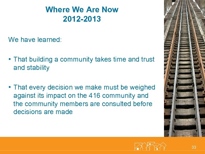 Where We Are Now 2012 -2013 We have learned: • That building a community