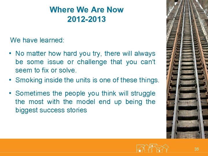 Where We Are Now 2012 -2013 We have learned: • No matter how hard