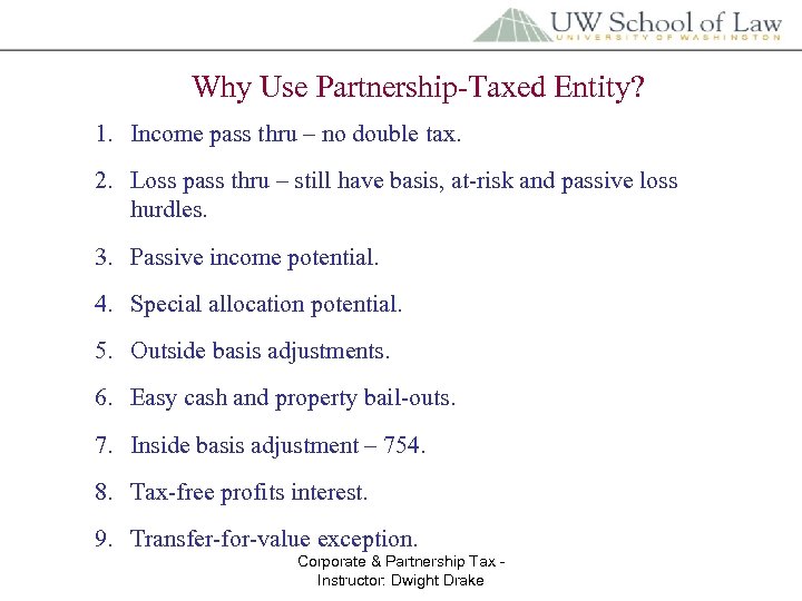 Why Use Partnership-Taxed Entity? 1. Income pass thru – no double tax. 2. Loss