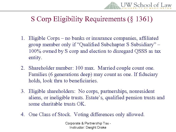 S Corp Eligibility Requirements (§ 1361) 1. Eligible Corps – no banks or insurance