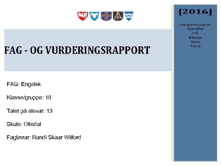 FAG: Engelsk Klasse/gruppe: 10 Talet på elevar: 13 Skule: Oltedal Faglærar: Randi Skaar Wilford