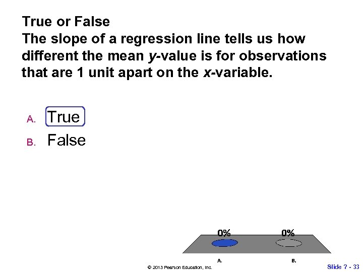 True or False The slope of a regression line tells us how different the