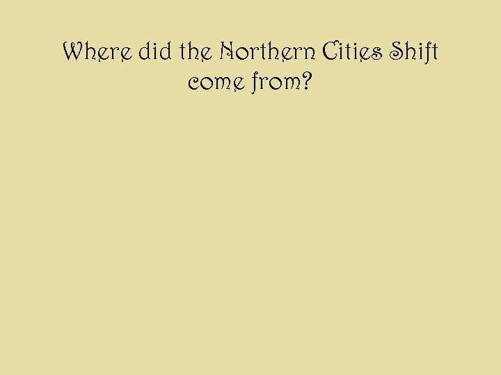 Where did the Northern Cities Shift come from? 