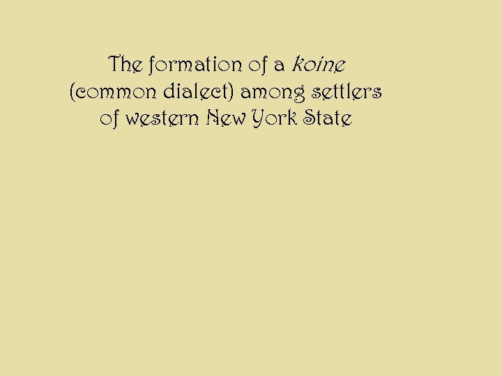 The formation of a koine (common dialect) among settlers of western New York State