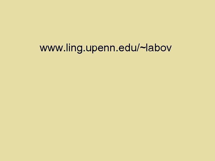 www. ling. upenn. edu/~labov 