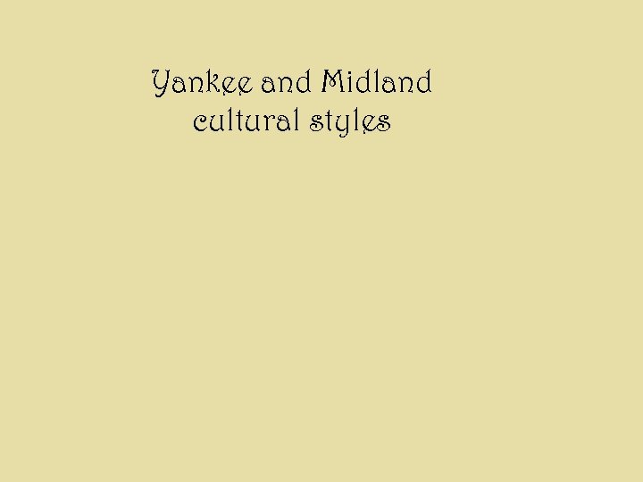 Yankee and Midland cultural styles 
