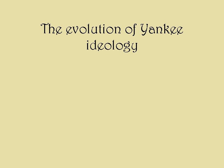 The evolution of Yankee ideology 