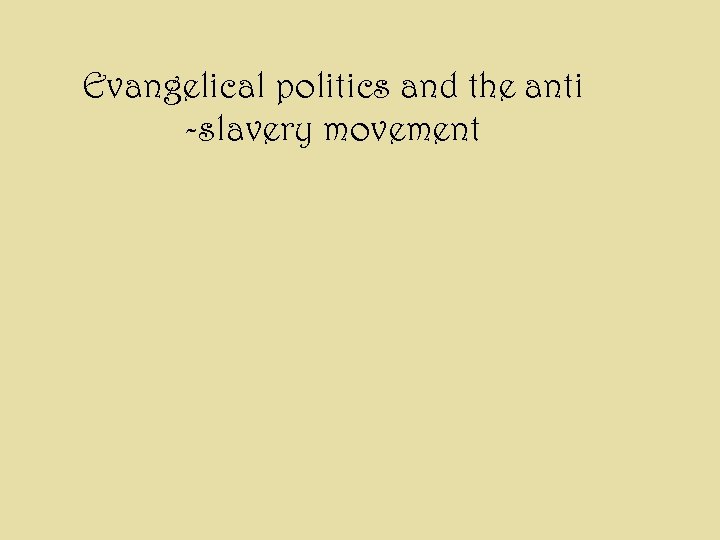 Evangelical politics and the anti -slavery movement 
